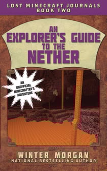 An Explorer's Guide to the Nether - Lost Minecraft Journals, Book Two