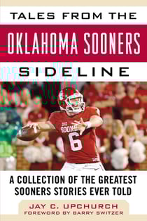 Tales from the Oklahoma Sooners Sideline - A Collection of the Greatest Sooners Stories Ever Told