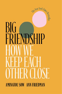 Big Friendship - How We Keep Each Other Close