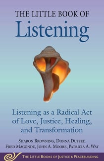 Little Book of Listening - Listening as a Radical Act of Love, Justice, Healing, and Transformation
