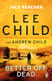 Better Off Dead - The unputdownable Jack Reacher thriller from the No.1 Sunday Times bestselling authors