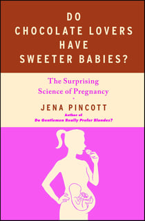 Do Chocolate Lovers Have Sweeter Babies? - The Surprising Science of Pregnancy