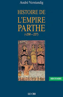 Histoire de l’empire parthe (-250 - 227) - À la découverte d'une civilisation méconnue