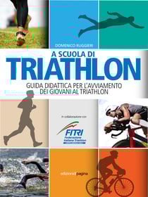 A scuola di triathlon. Guida didattica per l'avviamento dei giovani al triathlon