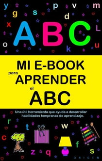 Mi E-Book Para Aprender El Abc: Una Útil Herramienta Que Ayuda A Desarrollar Habilidades Tempranas De Aprendizaje. - Mi e-book para aprender, #2