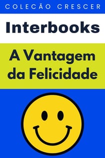 A Vantagem da Felicidade - Coleção Crescer, #9