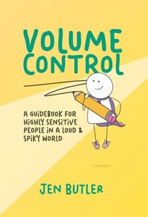 Volume Control: a guidebook for highly sensitive people in a loud & spiky world
