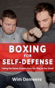 Boxing for Self-Defense: Taking the Sweet Science from the Ring to the Street - Boxing for Self-Defense, #1