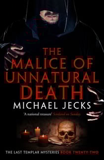The Malice of Unnatural Death (Last Templar Mysteries 22) - A thrilling medieval adventure of secrets and murder
