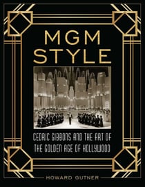 MGM Style - Cedric Gibbons and the Art of the Golden Age of Hollywood