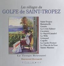 Les villages du golfe de Saint-Tropez - Saint-Tropez, Ramatuelle, Gassin, La Croix-Valmer, Cavalaire, Le Rayol-Canadel, La Môle, Grimaud, Cogolin, La Garde-Freinet, Le Plan-de-la-Tour, Sainte-Maxime