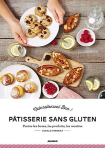 Pâtisserie sans gluten - Toutes les bases, les produits, les recettes