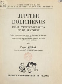 Jupiter Dolichenus - Essai d'interprétation et de synthèse. Thèse complémentaire pour le Doctorat ès lettres présentée à la Faculté des lettres et sciences humaines de l'Université de Paris