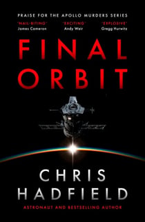 Final Orbit - an action-packed space thriller from astronaut and bestselling author Chris Hadfield