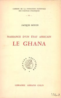Le Ghana : naissance d'un Etat africain - La Gold Coast de la colonisation à l'indépendance