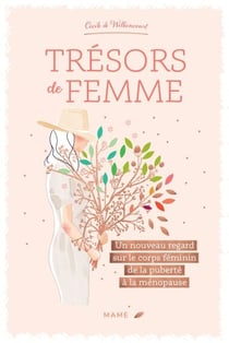 Trésors de femme - Un nouveau regard sur le corps féminin de la puberté à la ménopause