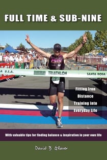 Full Time & Sub-Nine: Fitting Iron Distance Training into Everyday Life