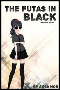 The Futas in Black: Jeremy's Story - The Futas in Black, Futa on Male