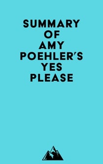 Summary of Amy Poehler's Yes Please
