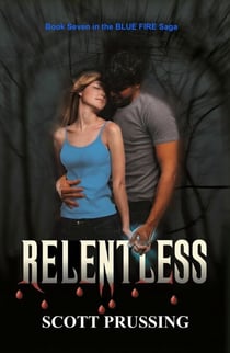 Relentless (Blue Fire Saga #7) - The Blue Fire Saga, #7