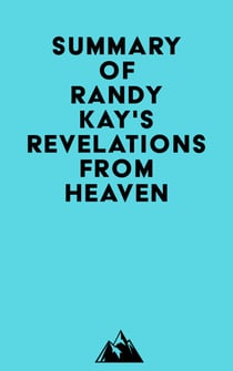 Summary of Randy Kay's Revelations from Heaven