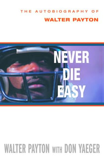 Never Die Easy - The Autobiography of Walter Payton