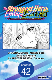 The Strongest Hero: Envoy of Darkness -Betrayed by His Comrades, the Strongest Hero Joins Forces with the Strongest Monster- #042