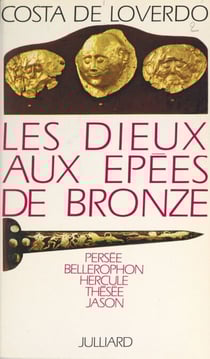 Les dieux aux épées de bronze - Persée, Bellerophon, Hercule, Thésée, Jason