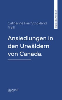 Ansiedlungen in den Urwäldern von Canada.