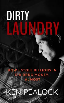 Dirty Laundry: How I Stole Billions in CIA Drug Money, Almost