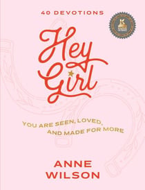Hey Girl - You Are Seen, Loved, and Made for More—40 Devotions