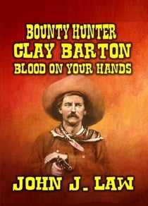 Bounty Hunter Clay Barton Blood On Your Hands - Bounty Hunter Clay Barton, #3