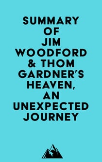 Summary of Jim Woodford & Thom Gardner's Heaven, an Unexpected Journey