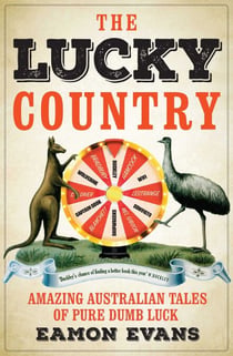 The Lucky Country - Amazing Australian tales of fortune, flukes and windfalls