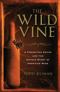 The Wild Vine - A Forgotten Grape and the Untold Story of American Wine