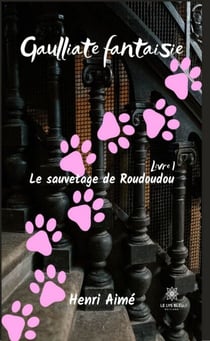 Le sauvetage de Roudoudou - Gaulliate fantaisie - Livre I