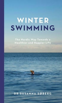 Winter Swimming - The Nordic Way Towards a Healthier and Happier Life