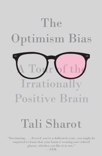 The Optimism Bias - A Tour of the Irrationally Positive Brain