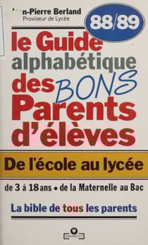 Le Guide des bons parents d'élèves - De l'école au lycée