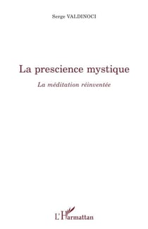 La prescience mystique - La méditation réinventée