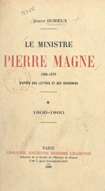 Le ministre Pierre Magne (1806-1879), d'après ses lettres et ses souvenirs (1). 1806-1860