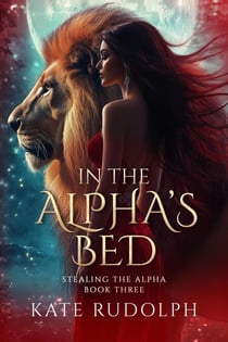 In the Alpha's Bed: A Shifter Paranormal Romance - Stealing the Alpha, #3