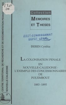 La colonisation pénale en Nouvelle-Calédonie - L'exemple des concessionnaires de Pouembout, 1883-1895