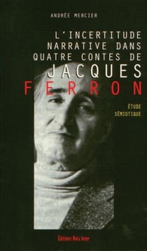L'incertitude narrative dans quatre contes de Jacques Ferron - Étude sémiotique