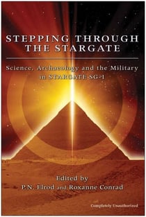 Stepping Through The Stargate - Science, Archaeology And The Military In Stargate Sg1