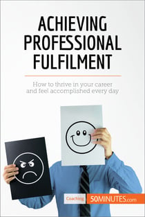 Achieving Professional Fulfilment - How to thrive in your career and feel accomplished every day