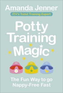Potty Training Magic - The Fun Way to go Nappy-Free Fast