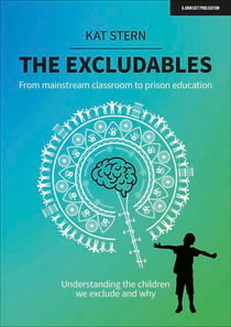 The Excludables: From mainstream classroom to prison education – understanding the children we exclude and why