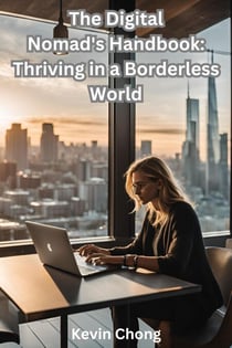 The Digital Nomad's Handbook: Thriving in a Borderless World