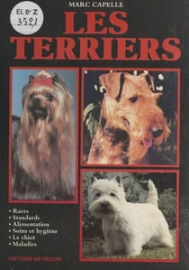 Les Terriers - Races, standards, alimentation, soins et hygiène, le chiot, maladies